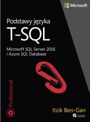 Podstawy języka T-SQL Microsoft SQL Server 2016 i Azure SQL Database. Autor: Ben-Gan Itzik. Dadada.pl Okładka książki Podstawy języka T-SQL Microsoft SQL Server 2016 i Azure SQL Database