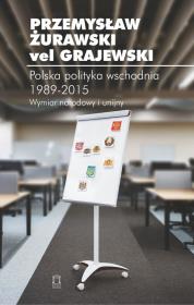 Polska polityka wschodnia 1989-2015. Autor: Żurawski vel Grajewski Przemysław. Dadada.pl Okładka książki Polska polityka wschodnia 1989-2015
