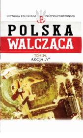 Polska Walcząca Tom 24 Akcja V. Wydawca: Edipresse Polska. Dadada.pl Opakowanie Polska Walcząca Tom 24 Akcja V