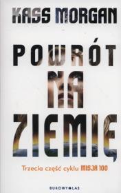 Powrót na Ziemię. Cykl Misja 100. Autor: Kass Morgan. Dadada.pl Okładka książki Powrót na Ziemię. Cykl Misja 100