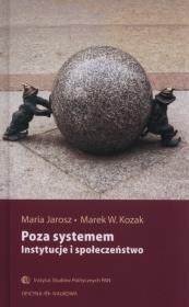 Poza systemem. Instytucje i społeczeństwo. Autor: Redakcja Maria Jarosz, Kozak Marek W.. Dadada.pl Okładka książki Poza systemem. Instytucje i społeczeństwo
