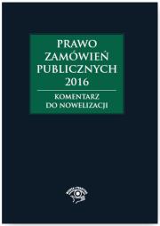 Prawo zamówień publicznych 2016 Komentarz do nowelizacji. Autor: Gawrońska-Baran Andżela, Hryc-Ląd Agata, Smerd Agata. Dadada.pl Okładka książki Prawo zamówień publicznych 2016 Komentarz do nowelizacji
