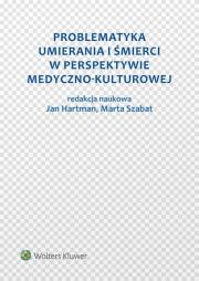 Problematyka umierania i śmierci w perspektywie medyczno-kulturowej. Autor: Hartman Jan, Szabat Marta. Dadada.pl Okładka książki Problematyka umierania i śmierci w perspektywie medyczno-kulturowej
