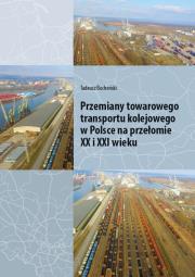 Przemiany towarowego transportu kolejowego w Polsce na przełomie XX i XXI wieku. Autor: Bocheński Tadeusz. Dadada.pl Okładka książki Przemiany towarowego transportu kolejowego w Polsce na przełomie XX i XXI wieku