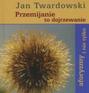 Przemijanie to dojrzewanie. Autor: Jan Twardowski. Dadada.pl Okładka książki Przemijanie to dojrzewanie