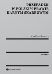 Przepadek w polskim prawie karnym skarbowym. Autor: Błaszczyk Magdalena. Dadada.pl Okładka książki Przepadek w polskim prawie karnym skarbowym