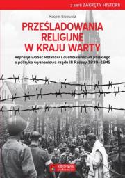 Prześladowania religijne w Kraju Warty. Autor: Sipowicz Kasper. Dadada.pl Okładka książki Prześladowania religijne w Kraju Warty