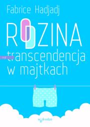 Rodzina czyli transcendencja w majtkach. Autor: Fabrice Hadjadj. Dadada.pl Okładka książki Rodzina czyli transcendencja w majtkach
