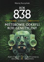 Rok 838, w którym Mistekowie odkryli kod genetyczny. Autor: Kuczyński Maciej. Dadada.pl Okładka książki Rok 838, w którym Mistekowie odkryli kod genetyczny