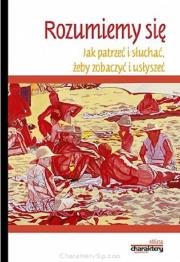 Rozumiemy się. Jak patrzeć i słuchać.... Autor: Dudzińska Małgorzata oprac.. Dadada.pl Okładka książki Rozumiemy się. Jak patrzeć i słuchać...