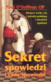 Sekret spowiedzi i cuda spowiedzi. Autor: O'Sullivan Paul. Dadada.pl Okładka książki Sekret spowiedzi i cuda spowiedzi