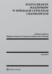 Status prawny małżonków w spółkach cywilnych i handlowych. Autor: Kuniewicz Zbigniew, Malinowska-Woźniak Katarzyna. Dadada.pl Okładka książki Status prawny małżonków w spółkach cywilnych i handlowych