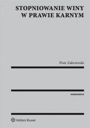 Stopniowanie winy w prawie karnym. Autor: Zakrzewski Piotr. Dadada.pl Okładka książki Stopniowanie winy w prawie karnym