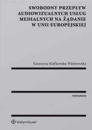Swobodny przepływ audiowizualnych usług medialnych na żądanie w Unii Europejskiej. Autor: Klafkowska-Waśniowska Katarzyna. Dadada.pl Okładka książki Swobodny przepływ audiowizualnych usług medialnych na żądanie w Unii Europejskiej
