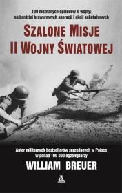Szalone misje II wojny światowej. Autor: Breuer William. Dadada.pl Okładka książki Szalone misje II wojny światowej