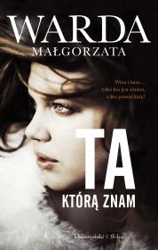 Ta którą znam. Autor: Warda Małgorzata. Dadada.pl Okładka książki Ta którą znam