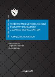 Teoretyczne i metodologiczne podstawy problemów z zakresu bezpieczeństwa Podręcznik akademicki. Autor: Ścibiorek Zbigniew, Zamiar Zenon. Dadada.pl Okładka książki Teoretyczne i metodologiczne podstawy problemów z zakresu bezpieczeństwa Podręcznik akademicki
