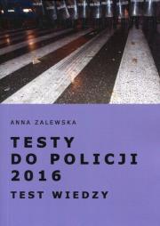 Testy do Policji 2016 Test wiedzy. Autor: Zalewska Anna M.. Dadada.pl Okładka książki Testy do Policji 2016 Test wiedzy