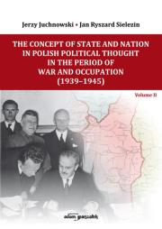The Concept of State and Nation in Polish Political Thought in the Period of War and Occupation (1939-1945). Autor: Jerzy Juchnowski (red.), Jan Ryszard Sielezin (red.). Dadada.pl Okładka książki The Concept of State and Nation in Polish Political Thought in the Period of War and Occupation (1939-1945)