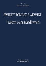 Traktat o sprawiedliwości. Autor: Tomasz z Akwinu. Dadada.pl Okładka książki Traktat o sprawiedliwości
