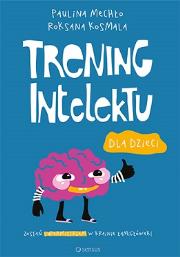 Trening intelektu dla dzieci. Autor: Paulina Mechło, Roksana Kosmala. Dadada.pl Okładka książki Trening intelektu dla dzieci
