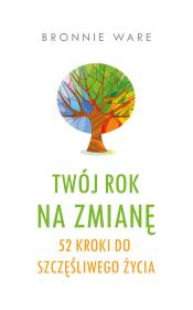 Okładka książki Twój rok na zmianę. 52 kroki do szczęśliwego..