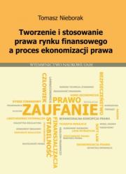 Tworzenie i stosowanie prawa rynku finansowego a proces ekonomizacji prawa. Autor: Nieborak Tomasz. Dadada.pl Okładka książki Tworzenie i stosowanie prawa rynku finansowego a proces ekonomizacji prawa