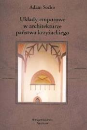 Układy emporowe w architekturze państwa krzyżackiego. Autor: Soćko Adam. Dadada.pl Okładka książki Układy emporowe w architekturze państwa krzyżackiego