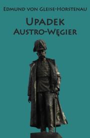 Upadek Austro-Węgier. Autor: Gleise-Horstenau von Edmund. Dadada.pl Okładka książki Upadek Austro-Węgier