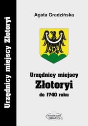 Urzędnicy miejscy Złotoryi do 1740 roku. Autor: Agata Gradzińska. Dadada.pl Okładka książki Urzędnicy miejscy Złotoryi do 1740 roku