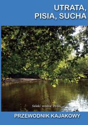 Okładka książki Utrata, Pisia, Sucha. Przewodnik kajakowy