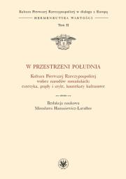 Okładka książki W przestrzeni Południa. Kultura Pierwszej Rzeczypospolitej wobec narodów romańskich: estetyka, prądy