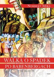 Walka o spadek po Babenbergach 1246-1278. Autor: Norbert Mika (red.). Dadada.pl Okładka książki Walka o spadek po Babenbergach 1246-1278