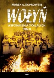 Wołyń Wspomnienia ocalałych Tom 2. Autor: Koprowski Marek A.. Dadada.pl Okładka książki Wołyń Wspomnienia ocalałych Tom 2