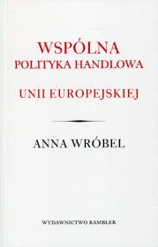 Wspólna polityka handlowa Unii Europejskiej. Autor: Wróbel Anna. Dadada.pl Okładka książki Wspólna polityka handlowa Unii Europejskiej