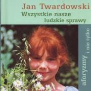Wszystkie nasze ludzkie sprawy. Autor: Jan Twardowski. Dadada.pl Okładka książki Wszystkie nasze ludzkie sprawy