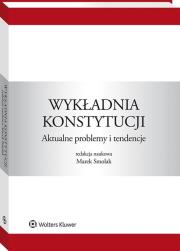 Wykładnia konstytucji. Aktualne problemy i tendencje. Autor: Dybowski Maciej, Hauser Roman, Hermann Mikołaj, Stanisław Jan Czepita, Kordela Marzena, prof Ewa Łętowska, Agnieszka Łyszkowska, Mikołajewicz Jarosław, Smolak Marek, Janusz Stanisław  Trzciński, Wronkowska Sławomira, Marek Zirk-Sadowski. Dadada.pl Okładka książki Wykładnia konstytucji. Aktualne problemy i tendencje