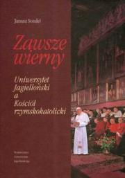 Okładka książki Zawsze wierny Uniwersystet Jagielloński a Kościół rzymskokatolicki