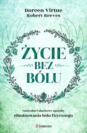 Życie bez bólu. Autor: Doreen Virtue. Dadada.pl Okładka książki Życie bez bólu