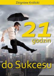 21 godzin do sukcesu. Autor: Zbigniew Królicki. Dadada.pl Okładka książki 21 godzin do sukcesu