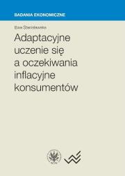 Adaptacyjne uczenie się a oczekiwania inflacyjne konsumentów. Autor: Stanisławska Ewa. Dadada.pl Okładka książki Adaptacyjne uczenie się a oczekiwania inflacyjne konsumentów