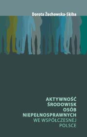 Aktywność środowisk osób niepełnosprawnych we współczesnej Polsce. Autor: Dorota Żuchowska-Skiba. Dadada.pl Okładka książki Aktywność środowisk osób niepełnosprawnych we współczesnej Polsce