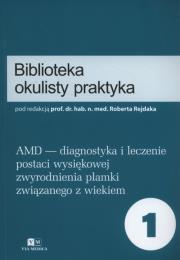 AMD - diagnostyka i leczenie postaci wysiękowej zwyrodnienia plamki związanego z wiekiem. Autor: Rejdak Robert red.. Dadada.pl Okładka książki AMD - diagnostyka i leczenie postaci wysiękowej zwyrodnienia plamki związanego z wiekiem