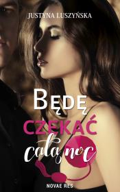 Będę czekać całą noc. Autor: Justyna Luszyńska. Dadada.pl Okładka książki Będę czekać całą noc
