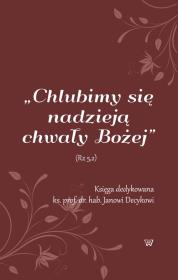 Chlubimy się nadzieją chwały Bożej. Wydawca: Wydawnictwo Uniwersytetu Kardynała Stefana Wyszyńskiego. Dadada.pl Opakowanie Chlubimy się nadzieją chwały Bożej
