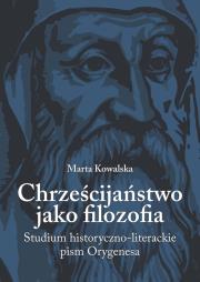 Chrześcijaństwo jako filozofia. Autor: Sikorska-Kowalska Marta. Dadada.pl Okładka książki Chrześcijaństwo jako filozofia