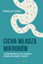 Cicha władza mikrobów. Autor: Alanna Collen. Dadada.pl Okładka książki Cicha władza mikrobów