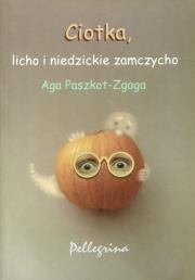 Ciotka, licho i niedzickie zamczysko. Autor: Paszkot-Zgaga Aga. Dadada.pl Okładka książki Ciotka, licho i niedzickie zamczysko