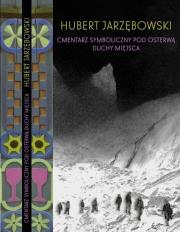 Cmentarz Symboliczny pod Osterwą. Duchy miejsca. Autor: Jarzębowski Hubert. Dadada.pl Okładka książki Cmentarz Symboliczny pod Osterwą. Duchy miejsca