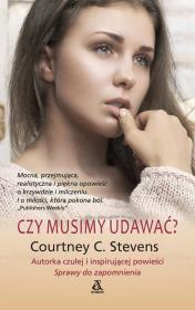 Czy musimy udawać?. Autor: Courtney C. Stevens. Dadada.pl Okładka książki Czy musimy udawać?